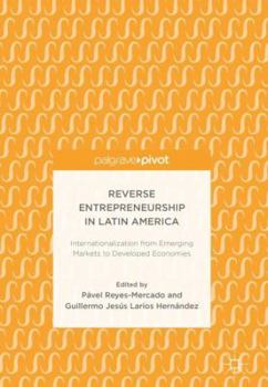 Hardcover Reverse Entrepreneurship in Latin America: Internationalization from Emerging Markets to Developed Economies Book