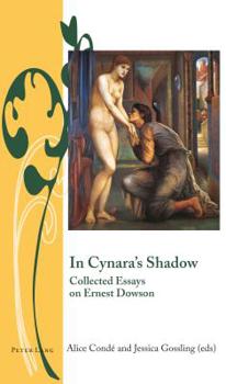 In Cynara's Shadow: Collected Essays on Ernest Dowson