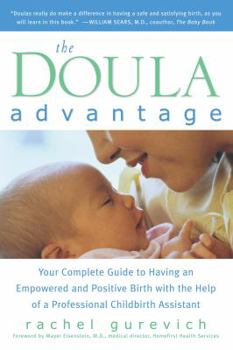 Paperback The Doula Advantage: Your Complete Guide to Having an Empowered and Positive Birth with the Help of a Professional Childbirth Assistant Book