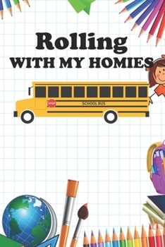 Rolling With My Homies: Notebook For School Bus Drivers And Students Blank College Ruled Lined Logbook Writing Journal