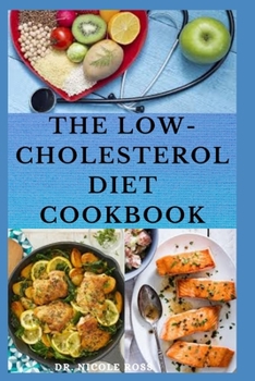 Paperback The Low Cholesterol Diet Cookbook: Healthy and hearty recipes to help lower your cholesterol and reduce bad fats for better heart health. Book
