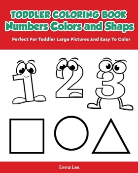 Paperback Toddler Coloring Book Numbers Colors Shapes: Early Learning Easy Words Activity Book for Kids Ages 3-5 Boys or Girls (Preschool Prep) Book