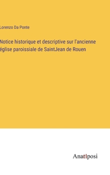 Hardcover Notice historique et descriptive sur l'ancienne église paroissiale de SaintJean de Rouen [French] Book