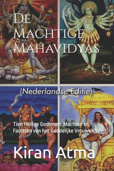 Paperback De Machtige Mahavidyas: Tien Heilige Godinnen, Machten en Facetten van het Goddelijke Vrouwelijke [Dutch] Book