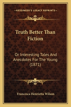 Paperback Truth Better Than Fiction: Or Interesting Tales And Anecdotes For The Young (1871) Book