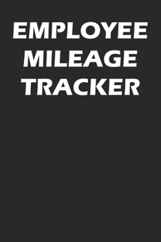 Paperback Employee Mileage Tracker: Employee Mileage Log Book Tracking Journal Book