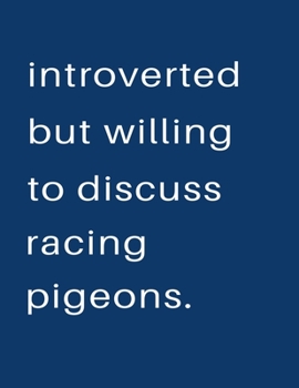 Introverted But Willing To Discuss  Racing Pigeons: Blank Notebook 8.5x11 100 pages Scrapbook Sketch NoteBook