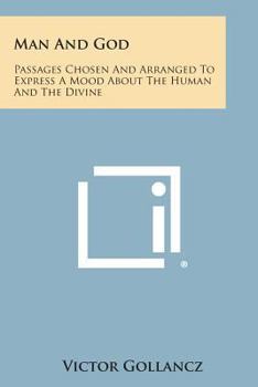 Paperback Man and God: Passages Chosen and Arranged to Express a Mood about the Human and the Divine Book