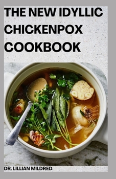 Paperback The New Idyllic Chickenpox Cookbook: 85+ Amazing Made Simple Recipes To Follow Book