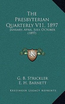 Paperback The Presbyterian Quarterly V11, 1897: January, April, July, October (1897) Book
