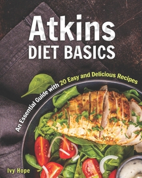 Paperback Atkins Diet Basics: An Essential Guide with 20 Easy and Delicious Recipes Book