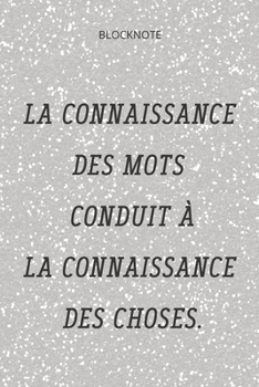 **La connaissance des mots conduit à la connaissance des choses**: Lined Notebook Motivational Quotes ,120 pages ,6x9 , Soft cover, Matte finish