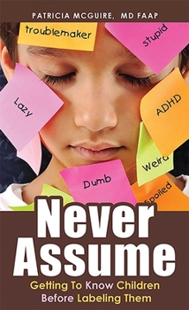 Paperback Never Assume: Getting to Know Children Before Labeling Them Book