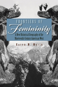 Frontiers of Femininity: A New Historical Geography of the Ninteenth-century American West (Space, Place & Society) - Book  of the Space, Place and Society
