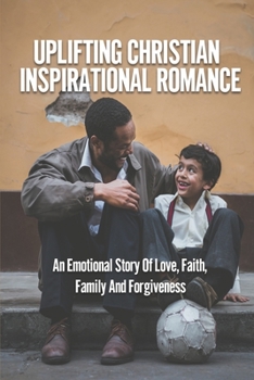 Paperback Uplifting Christian Inspirational Romance: An Emotional Story Of Love, Faith, Family And Forgiveness: Christian Romance Book Series Book