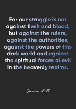 Paperback Ephesians 6: 12 Notebook: For our struggle is not against flesh and blood, but against the rulers, against the authorities, against Book