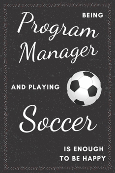 Program Manager & Playing Soccer Notebook: Funny Gifts Ideas for Men/Women on Birthday Retirement or Christmas - Humorous Lined Journal to Writing