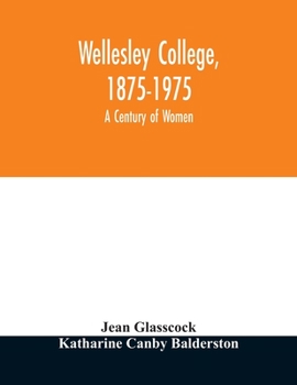 Wellesley College, 1875-1975: a century of women