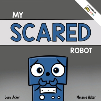 Paperback My Scared Robot: A Children's Social Emotional Book About Managing Feelings of Fear and Worry Book