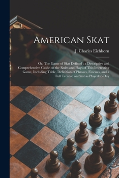 Paperback American Skat: or, The Game of Skat Defined: a Descriptive and Comprehensive Guide on the Rules and Plays of This Interesting Game, I Book