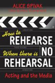 Paperback How to Rehearse When There Is No Rehearsal: Acting and the Media Book