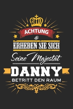 Achtung Erheben Sie sich Seine Majestät Danny Betritt den Raum: Namensgeschenk Notizbuch liniert DIN A5 - 120 Seiten für Notizen, Zeichnungen, Formeln ... Schreibheft Planer Tagebuch (German Edition)