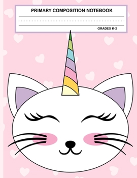 Primary Composition Notebook Grades K-2 Kawaii Kitty Cat: Cute Caticorn Primary Story Journal for Girls and Writing Practice | Write and Draw Your Own ... Picture Space | School Exercice Book for Kids