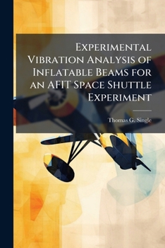 Paperback Experimental Vibration Analysis of Inflatable Beams for an AFIT Space Shuttle Experiment Book