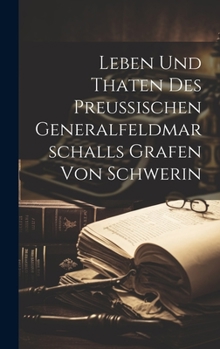 Hardcover Leben Und Thaten Des Preußischen Generalfeldmarschalls Grafen Von Schwerin Book