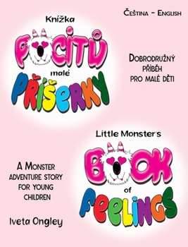 Hardcover Little Monster's Book of Feelings/Knízka pocit&#367; malé P&#345;íserky (bilingual Edition): English - Czech) A Monster Adventure Story for Young Chil Book