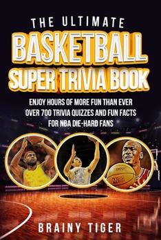 Paperback The Ultimate Basketball Super Trivia Book: Enjoy Hours of More Fun than Ever. Over 700 Trivia Quizzes and Fun Facts for NBA Die-Hard Fans! Book