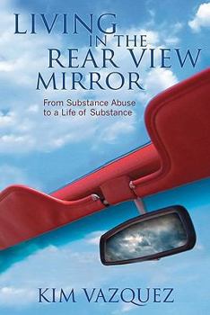Paperback Living in the Rear View Mirror: From Substance Abuse to a Life of Substance Book
