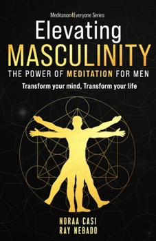 Elevating Masculinity - The power of Meditation for Men: Transform your Mind, Transform your Life ('Meditation4Everyone' Series)