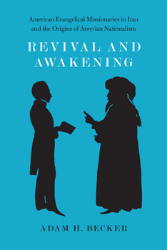 Paperback Revival and Awakening: American Evangelical Missionaries in Iran and the Origins of Assyrian Nationalism Book