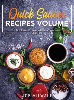 Hardcover Quick Sauce Recipes Volume: Fast, Easy and Homemade Sauce Cookbook Of all Time Book