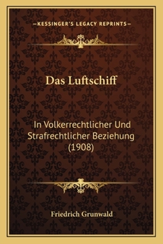Paperback Das Luftschiff: In Volkerrechtlicher Und Strafrechtlicher Beziehung (1908) [German] Book