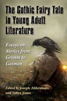 Paperback The Gothic Fairy Tale in Young Adult Literature: Essays on Stories from Grimm to Gaiman Book