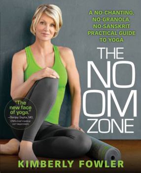 Paperback The No Om Zone: A No-Chanting, No-Granola, No-Sanskrit Practical Guide to Yoga Book