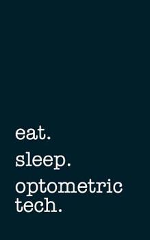 Paperback eat. sleep. optometric tech. - Lined Notebook: Writing Journal Book