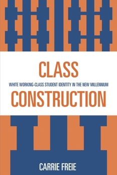 Hardcover Class Construction: White Working-Class Student Identity in the New Millennium Book