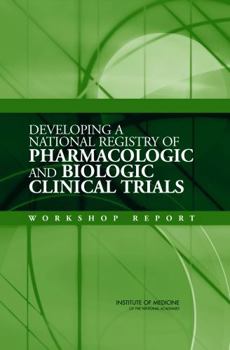 Paperback Developing a National Registry of Pharmacologic and Biologic Clinical Trials: Workshop Report Book