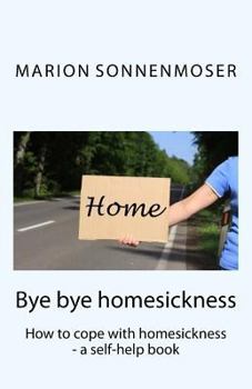 Paperback Bye bye, homesickness: How to cope with homesickness - a self-help book
