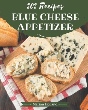 Paperback 202 Blue Cheese Appetizer Recipes: The Best Blue Cheese Appetizer Cookbook that Delights Your Taste Buds Book