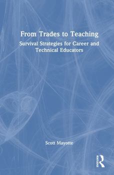 Hardcover From Trades to Teaching: Survival Strategies for Career and Technical Educators Book