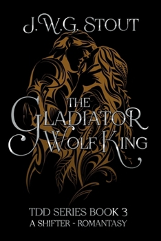 The Gladiator Wolf King - Book 3: Shifter Romantasy (The Delta's Daughter Series)