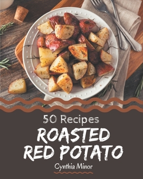Paperback 50 Roasted Red Potato Recipes: An Inspiring Roasted Red Potato Cookbook for You Book