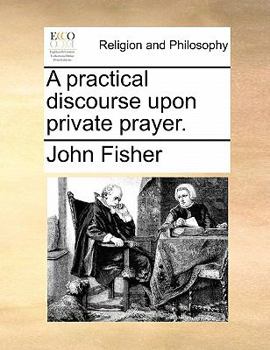 Paperback A Practical Discourse Upon Private Prayer. Book