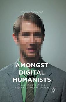 Paperback Amongst Digital Humanists: An Ethnographic Study of Digital Knowledge Production Book