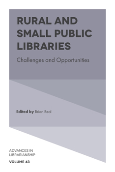 Rural and Small Public Libraries: Challenges and Opportunities (Advances in Librarianship)