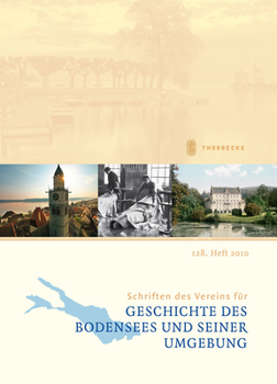 Schriften Des Vereins Fur Geschichte Des Bodensees Und Seiner Umgebung: 128. Heft 2010